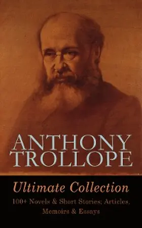 Trollope |  ANTHONY TROLLOPE Ultimate Collection: 100+ Novels & Short Stories; Articles, Memoirs & Essays | eBook | Sack Fachmedien