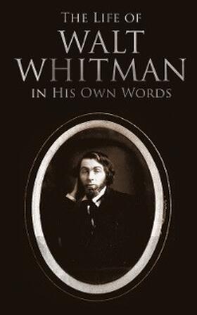 Whitman |  The Life of Walt Whitman in His Own Words | eBook | Sack Fachmedien