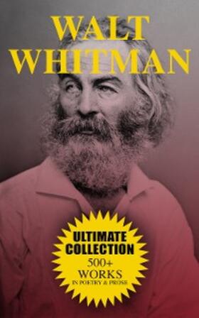 Whitman |  WALT WHITMAN Ultimate Collection: 500+ Works in Poetry & Prose | eBook | Sack Fachmedien