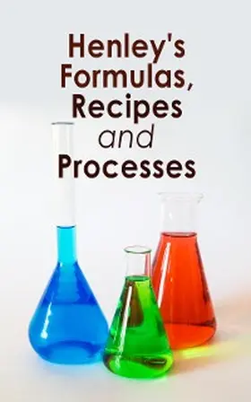 Various |  Henley's Formulas, Recipes and Processes | eBook | Sack Fachmedien