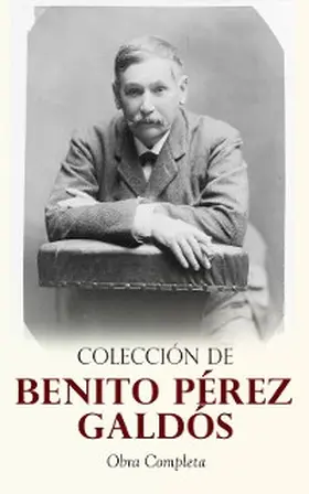 Galdós |  Colección de Benito Pérez Galdós: Obra Completa | eBook | Sack Fachmedien