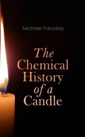 Faraday |  The Chemical History of a Candle | eBook | Sack Fachmedien