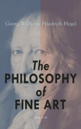 Hegel |  The Philosophy of Fine Art (Vol. 1-3) | eBook | Sack Fachmedien