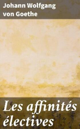 Goethe |  Les affinités électives | eBook | Sack Fachmedien