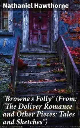 Hawthorne |  "Browne's Folly" (From: "The Doliver Romance and Other Pieces: Tales and Sketches") | eBook | Sack Fachmedien