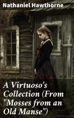 Hawthorne |  A Virtuoso's Collection (From "Mosses from an Old Manse") | eBook | Sack Fachmedien