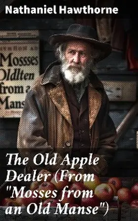 Hawthorne |  The Old Apple Dealer (From "Mosses from an Old Manse") | eBook | Sack Fachmedien