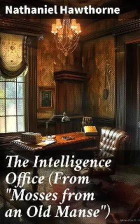 Hawthorne |  The Intelligence Office (From "Mosses from an Old Manse") | eBook | Sack Fachmedien