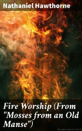 Hawthorne |  Fire Worship (From "Mosses from an Old Manse") | eBook | Sack Fachmedien