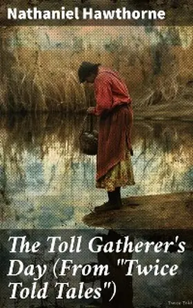 Hawthorne |  The Toll Gatherer's Day (From "Twice Told Tales") | eBook | Sack Fachmedien