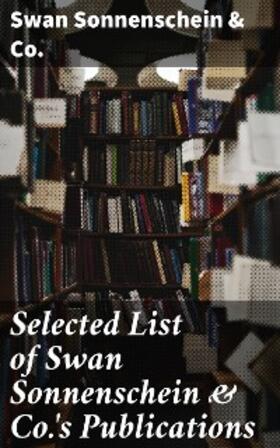 Various |  Selected List of Swan Sonnenschein & Co.'s Publications | eBook | Sack Fachmedien