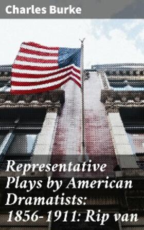 Burke |  Representative Plays by American Dramatists: 1856-1911: Rip van | eBook | Sack Fachmedien