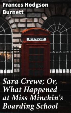 Burnett |  Sara Crewe; Or, What Happened at Miss Minchin's Boarding School | eBook | Sack Fachmedien