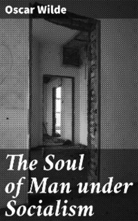 Wilde |  The Soul of Man under Socialism | eBook | Sack Fachmedien