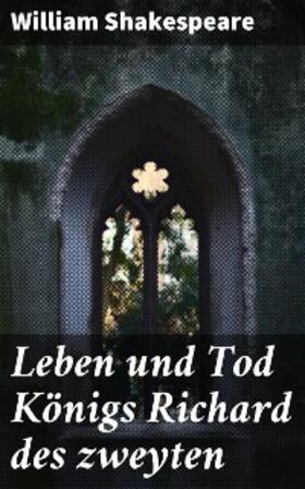 Shakespeare |  Leben und Tod Königs Richard des zweyten | eBook | Sack Fachmedien