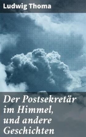 Thoma |  Der Postsekretär im Himmel, und andere Geschichten | eBook | Sack Fachmedien