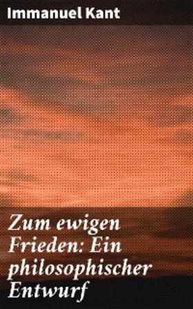 Kant |  Zum ewigen Frieden: Ein philosophischer Entwurf | eBook | Sack Fachmedien