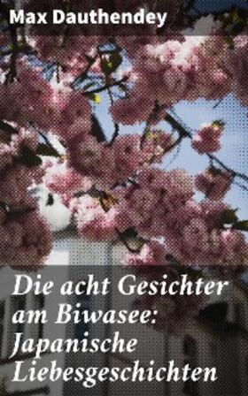 Dauthendey | Die acht Gesichter am Biwasee: Japanische Liebesgeschichten | E-Book | sack.de