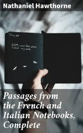 Hawthorne |  Passages from the French and Italian Notebooks, Complete | eBook | Sack Fachmedien