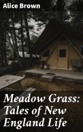 Brown |  Meadow Grass: Tales of New England Life | eBook | Sack Fachmedien