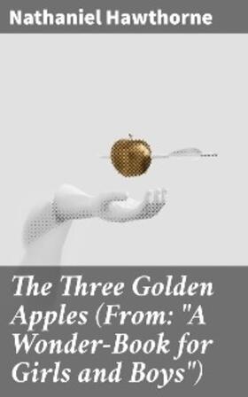 Hawthorne |  The Three Golden Apples (From: "A Wonder-Book for Girls and Boys") | eBook | Sack Fachmedien