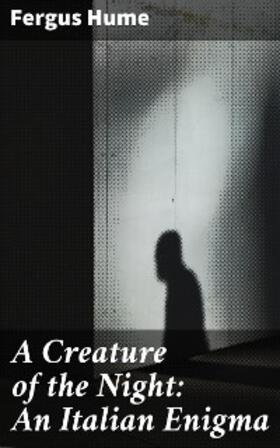 Hume |  A Creature of the Night: An Italian Enigma | eBook | Sack Fachmedien