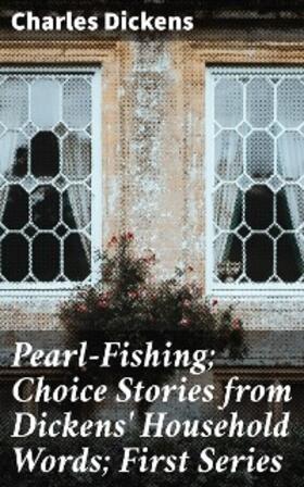 Dickens |  Pearl-Fishing; Choice Stories from Dickens' Household Words; First Series | eBook | Sack Fachmedien