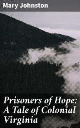 Johnston |  Prisoners of Hope: A Tale of Colonial Virginia | eBook | Sack Fachmedien