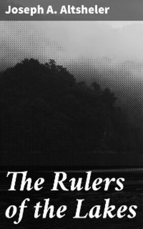 Altsheler |  The Rulers of the Lakes | eBook | Sack Fachmedien