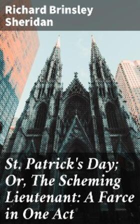 Sheridan |  St. Patrick's Day; Or, The Scheming Lieutenant: A Farce in One Act | eBook | Sack Fachmedien