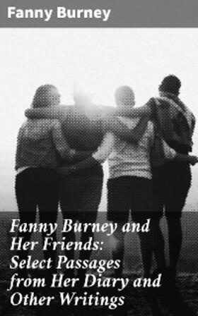 Burney / Seeley |  Fanny Burney and Her Friends: Select Passages from Her Diary and Other Writings | eBook | Sack Fachmedien