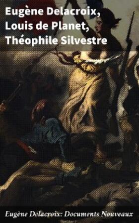 Delacroix / Planet / Silvestre |  Eugène Delacroix: Documents Nouveaux | eBook | Sack Fachmedien