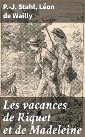 Stahl / Wailly |  Les vacances de Riquet et de Madeleine | eBook | Sack Fachmedien