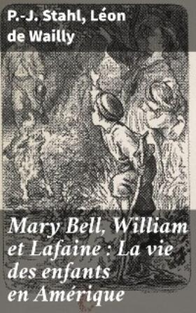 Stahl / Wailly |  Mary Bell, William et Lafaine : La vie des enfants en Amérique | eBook | Sack Fachmedien