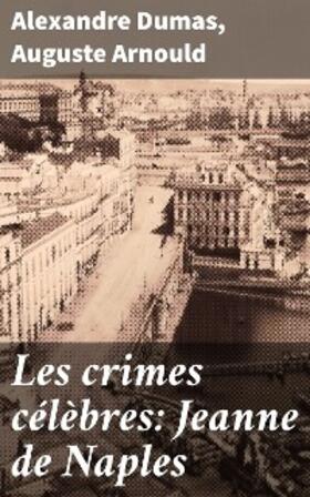 Dumas / Arnould |  Les crimes célèbres: Jeanne de Naples | eBook | Sack Fachmedien