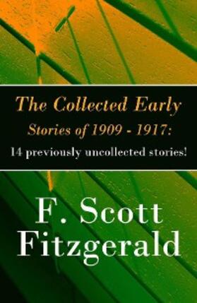 Fitzgerald |  The Collected Early Stories of 1909 - 1917: 14 previously uncollected stories! | eBook | Sack Fachmedien