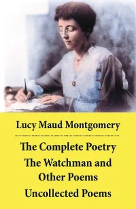 Montgomery |  The Complete Poetry: The Watchman and Other Poems + Uncollected Poems | eBook | Sack Fachmedien