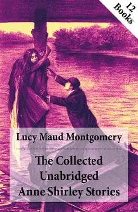 Montgomery |  The Collected Unabridged Anne Shirley Stories | eBook | Sack Fachmedien