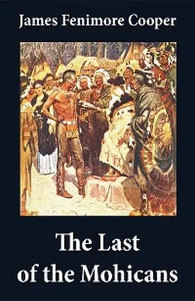 Cooper |  The Last of the Mohicans (illustrated) + The Pathfinder + The Deerslayer (3 Unabridged Classics) | eBook | Sack Fachmedien