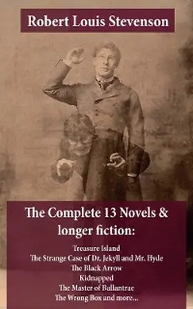 Stevenson |  The Complete 13 Novels & longer fiction: Treasure Island, The Strange Case of Dr. Jekyll and Mr. Hyde, The Black Arrow, Kidnapped, The Master of Ballantrae, The Wrong Box and more... | eBook | Sack Fachmedien