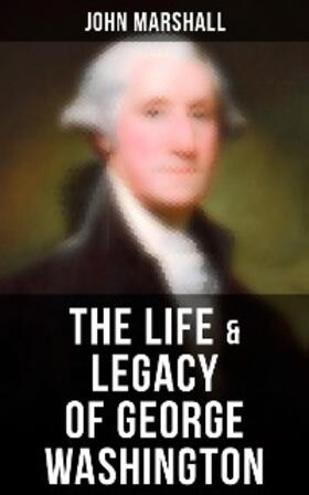 Marshall |  The Life & Legacy of George Washington | eBook | Sack Fachmedien