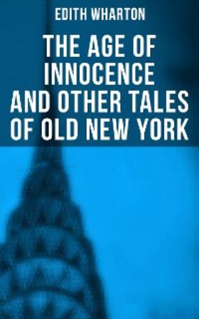 Wharton |  The Age of Innocence and Other Tales of Old New York | eBook | Sack Fachmedien