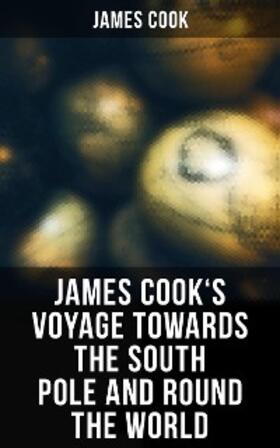 Cook |  James Cook's Voyage Towards the South Pole and Round the World | eBook | Sack Fachmedien