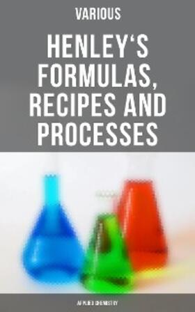 Various |  Henley's Formulas, Recipes and Processes (Applied Chemistry) | eBook | Sack Fachmedien