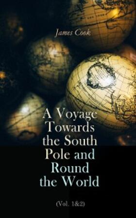 Cook |  A Voyage Towards the South Pole and Round the World (Vol. 1&2) | eBook | Sack Fachmedien