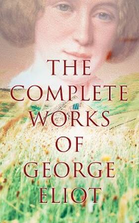 Eliot |  The Complete Works of George Eliot | eBook | Sack Fachmedien