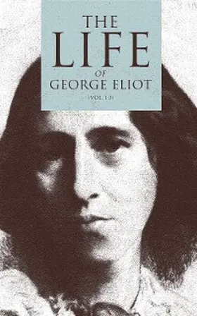 Eliot / Cross |  The Life of George Eliot (Vol. 1-3) | eBook | Sack Fachmedien