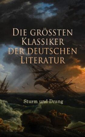 Hamann / von Goethe / von Gerstenberg |  Die größten Klassiker der deutschen Literatur: Sturm und Drang | eBook | Sack Fachmedien