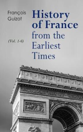 Guizot |  History of France from the Earliest Times (Vol. 1-6) | eBook | Sack Fachmedien