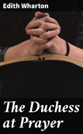 Wharton |  The Duchess at Prayer | eBook | Sack Fachmedien